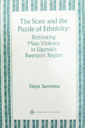 The State and the Puzzle of Ethnicity: Rethinking Mass Violence in Uganda's Rwenzori Region